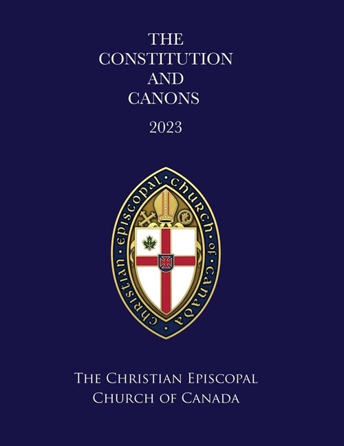 The Constitution and Canons of the Christian Episcopal Church of Canada 2023: Regnal Revision (Paperback)
