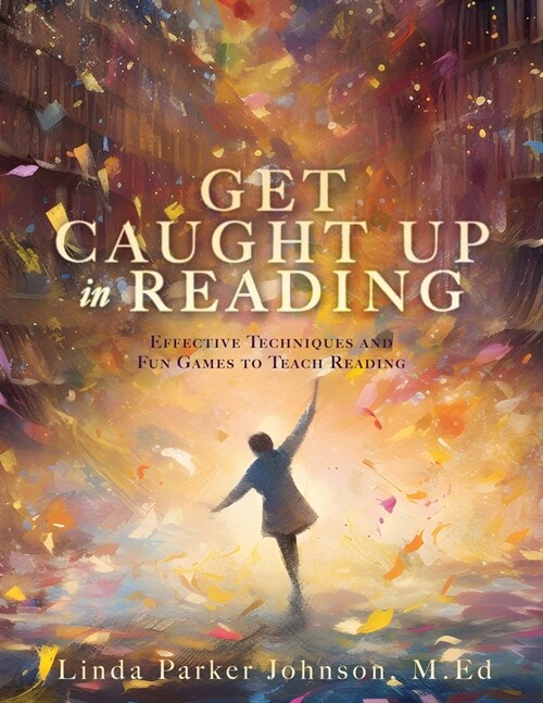 Get Caught Up in Reading: Effective Techniques and Fun Games to Teach Reading (Paperback)