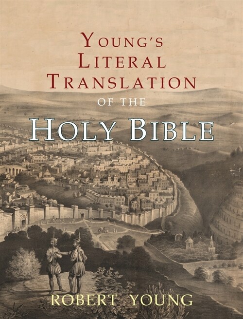Youngs Literal Translation of the Holy Bible: With Prefaces to 1st, Revised, & 3rd Editions (Hardcover)