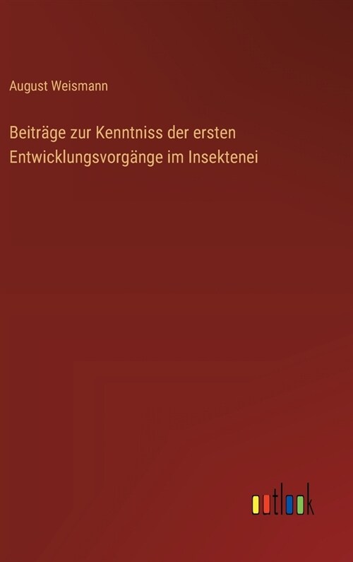 Beitr?e zur Kenntniss der ersten Entwicklungsvorg?ge im Insektenei (Hardcover)