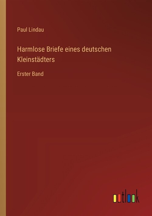 Harmlose Briefe eines deutschen Kleinst?ters: Erster Band (Paperback)
