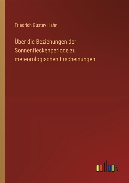 ?er die Beziehungen der Sonnenfleckenperiode zu meteorologischen Erscheinungen (Paperback)