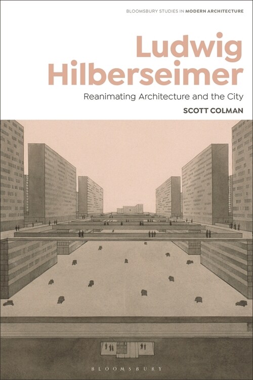 Ludwig Hilberseimer : Reanimating Architecture and the City (Paperback)