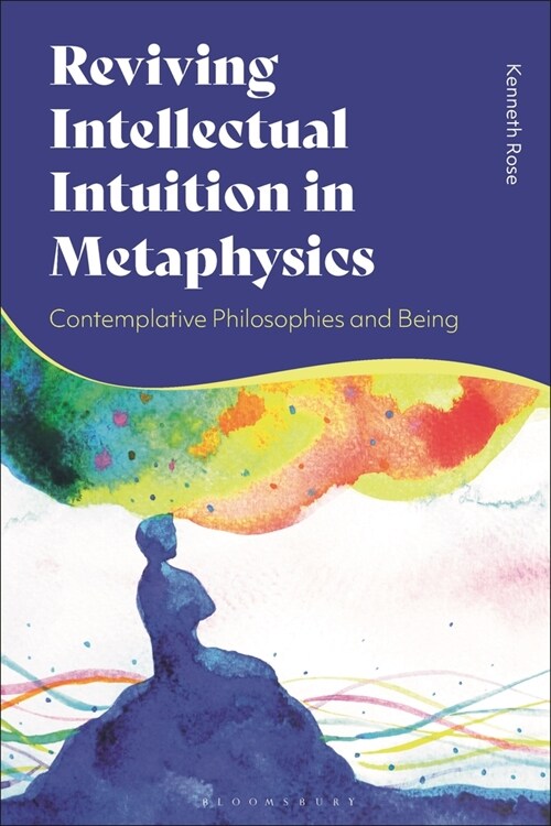 Reviving Intellectual Intuition in Metaphysics : Contemplative Philosophies and Being (Hardcover)