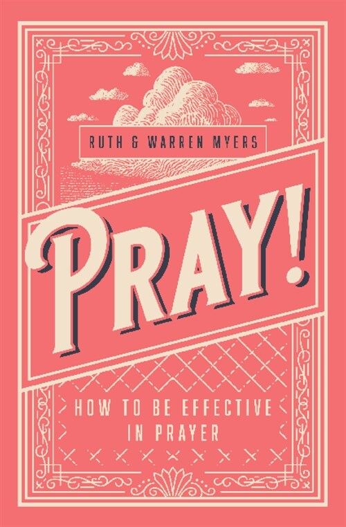 Pray!: How to Be Effective in Prayer (Paperback)