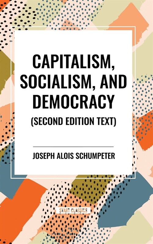 Capitalism, Socialism, and Democracy, 2nd Edition (Hardcover, 2)