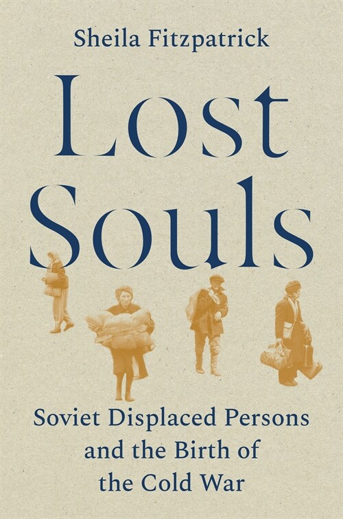 Lost Souls: Soviet Displaced Persons and the Birth of the Cold War (Hardcover)