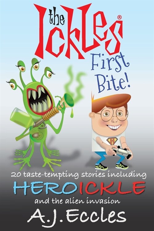 The Ickles(R) First Bite: 20 taste-tempting stories including Heroickle and the Alien Invasion (Paperback)