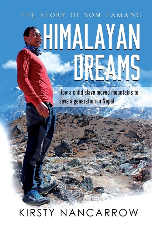 Himalayan Dreams: The Story of Som Tamang - How a Child Slave Moved Mountains to Save a Generation in Nepal (Paperback)