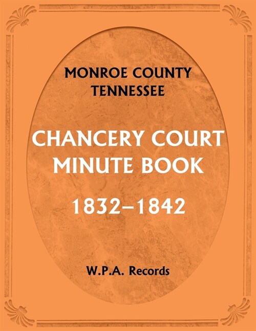 Monroe County, Tennessee, Chancery Court Minute Book, 1832-1842 (Paperback)