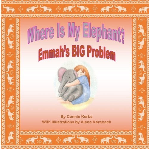 Where Is My Elephant?: Emmahs BIG Problem (Paperback)