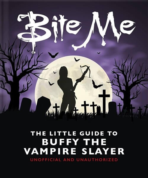 Bite Me : The Little Guide to Buffy the Vampire Slayer (Hardcover)