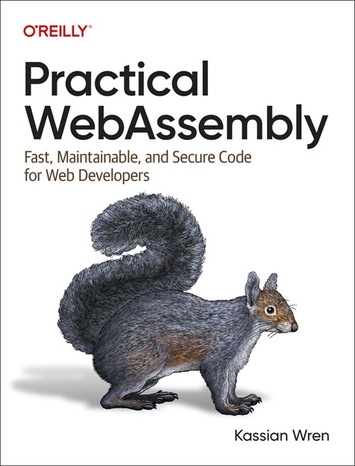 Practical Webassembly: Fast, Maintainable, and Secure Code for Web Developers (Paperback)