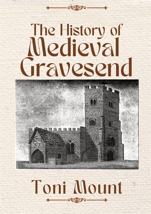 The History of Medieval Gravesend (Paperback)