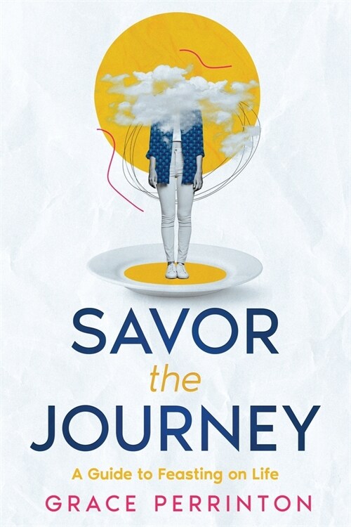 Savor the Journey: A Guide to Feasting on Life (Paperback)