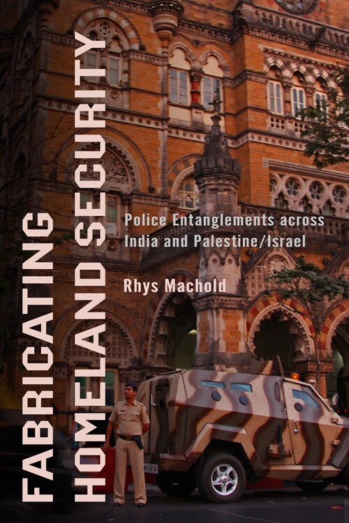 Fabricating Homeland Security: Police Entanglements Across India and Palestine/Israel (Hardcover)