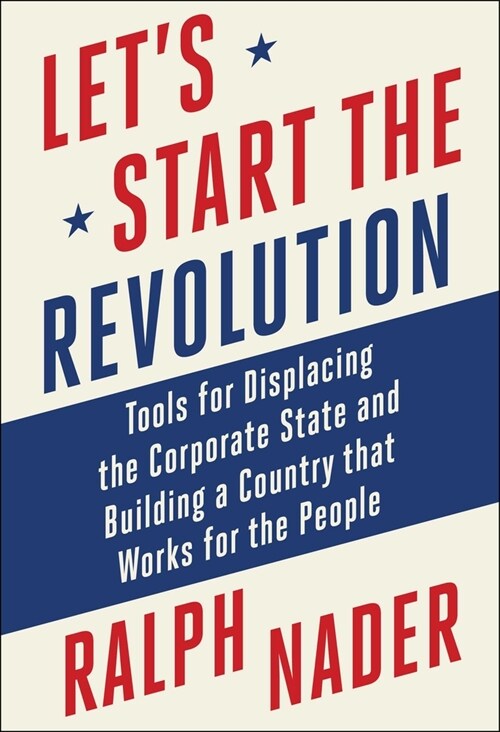 Lets Start the Revolution: Tools for Displacing the Corporate State and Building a Country That Works for the People (Hardcover)