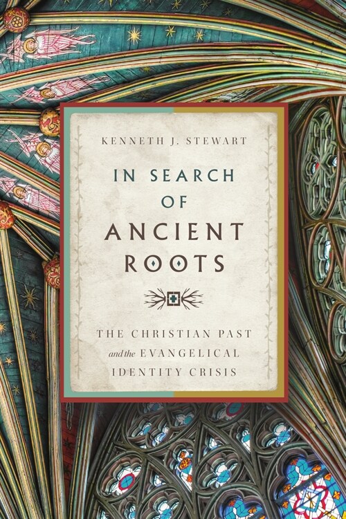 In Search of Ancient Roots: The Christian Past and the Evangelical Identity Crisis (Paperback)