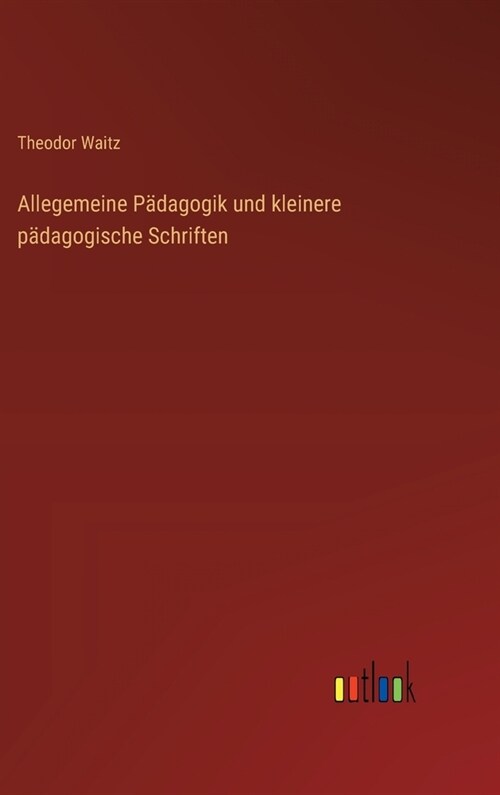 Allegemeine P?agogik und kleinere p?agogische Schriften (Hardcover)