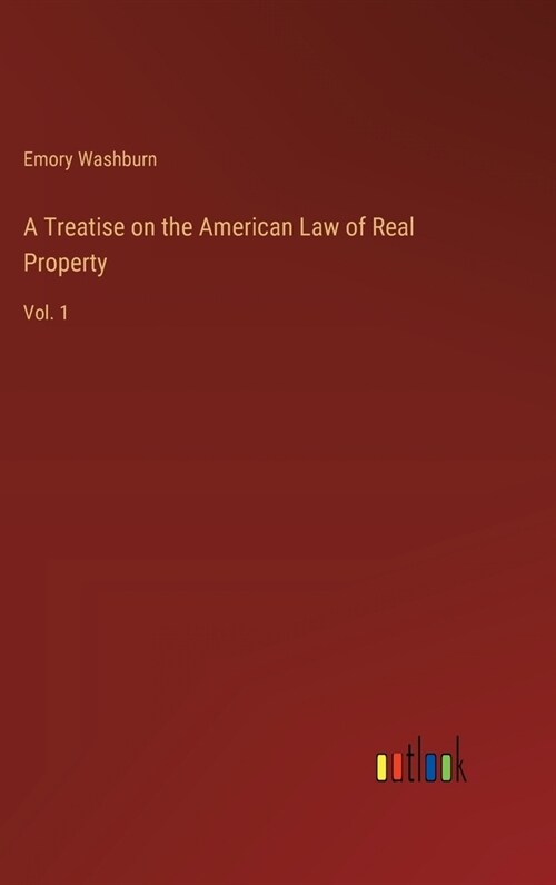 A Treatise on the American Law of Real Property: Vol. 1 (Hardcover)