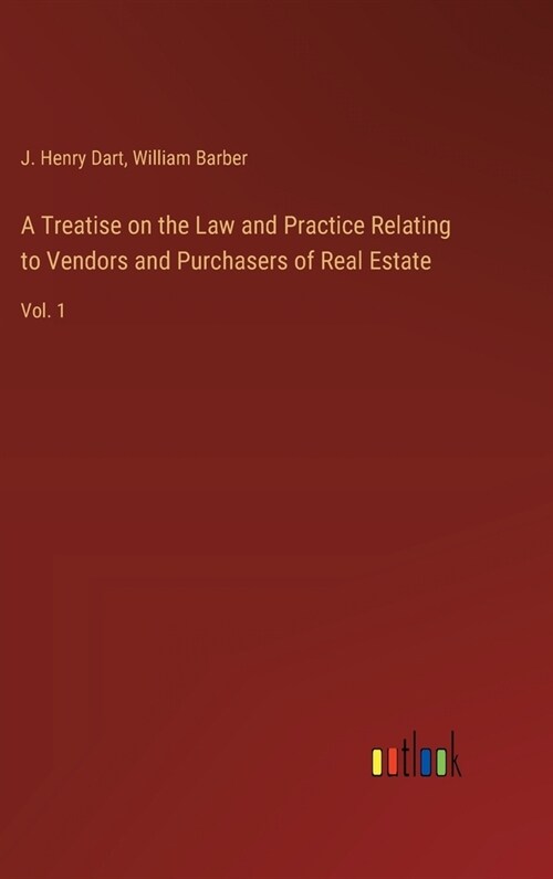 A Treatise on the Law and Practice Relating to Vendors and Purchasers of Real Estate: Vol. 1 (Hardcover)