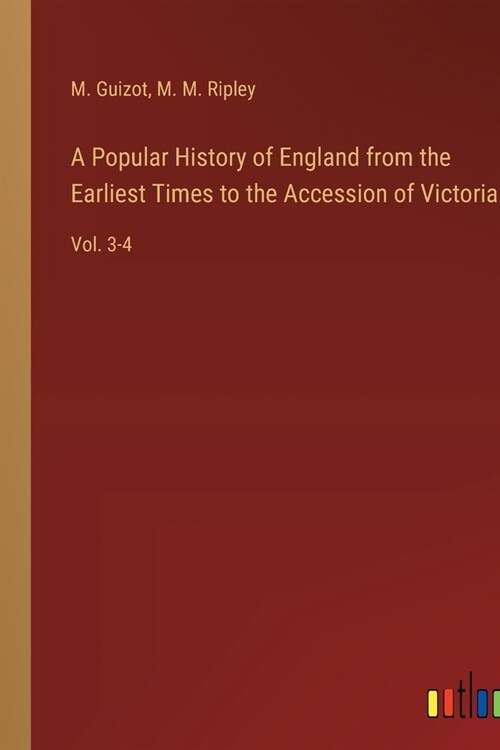 A Popular History of England from the Earliest Times to the Accession of Victoria: Vol. 3-4 (Paperback)