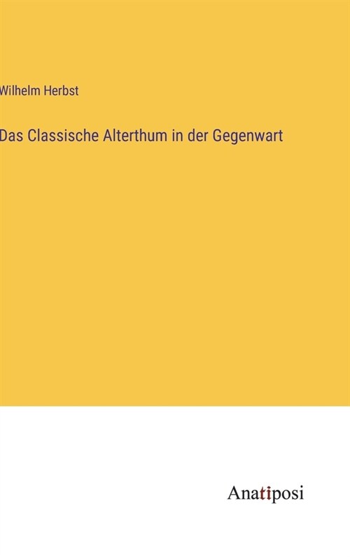 Das Classische Alterthum in der Gegenwart (Hardcover)