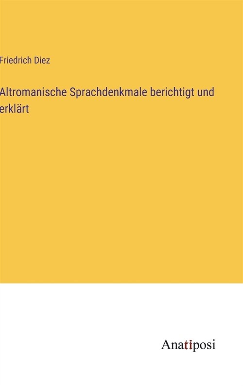 Altromanische Sprachdenkmale berichtigt und erkl?t (Hardcover)