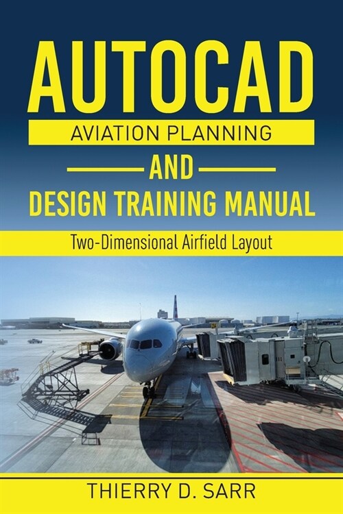 AutoCAD Aviation Planning and Design Training Manual: Two-Dimensional Airfield Layout (Paperback)