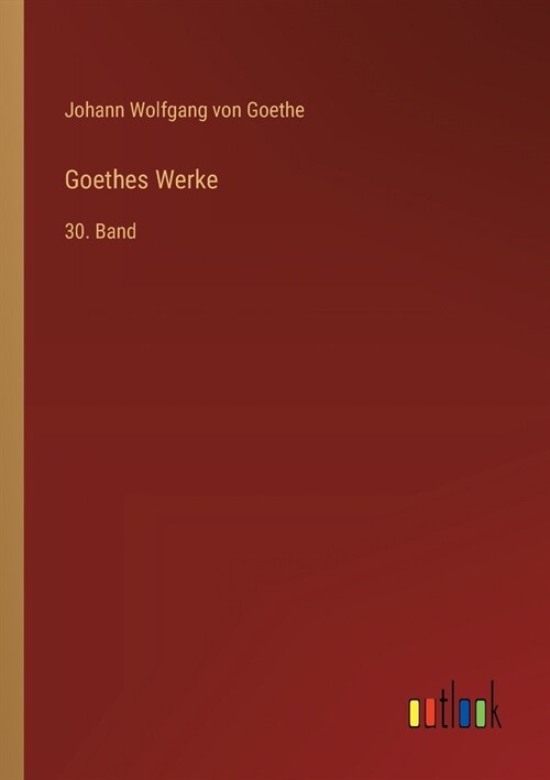 Goethes Werke: 30. Band (Paperback)