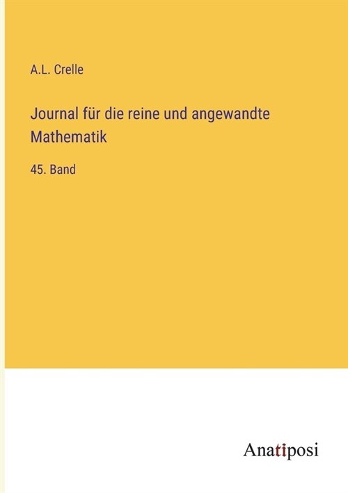 Journal f? die reine und angewandte Mathematik: 45. Band (Paperback)