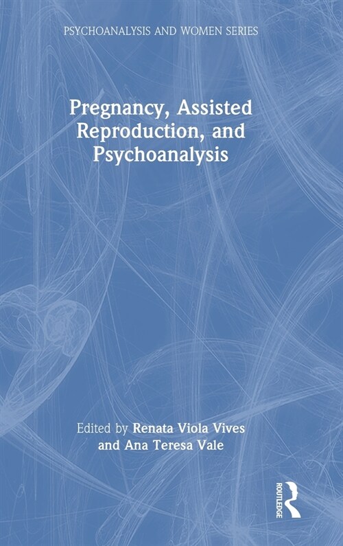 Pregnancy, Assisted Reproduction, and Psychoanalysis (Hardcover)