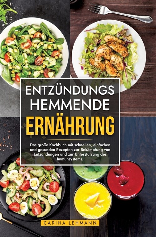 Entz?dungshemmende Ern?rung: Das gro? Kochbuch mit schnellen, einfachen und gesunden Rezepten zur Bek?pfung von Entz?dungen und zur Unterst?zun (Hardcover)