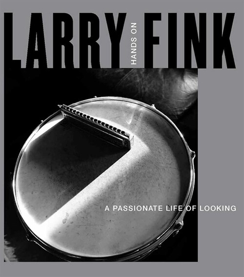 Larry Fink: Hands On/A Passionate Life of Looking (Hardcover)
