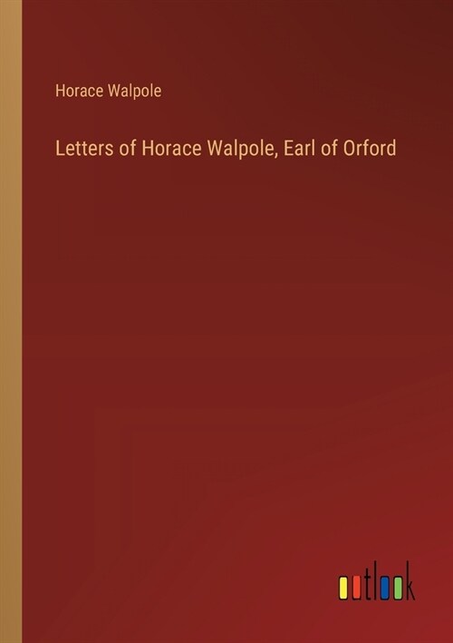 Letters of Horace Walpole, Earl of Orford (Paperback)