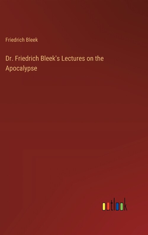 Dr. Friedrich Bleeks Lectures on the Apocalypse (Hardcover)