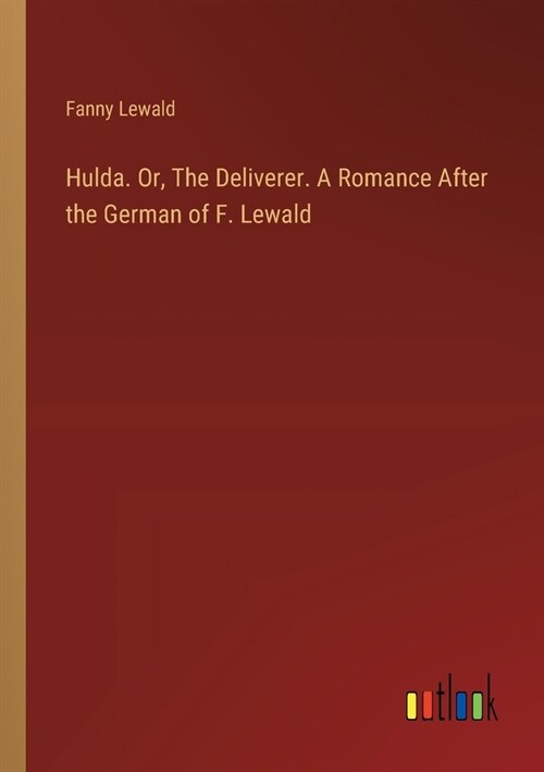 Hulda. Or, The Deliverer. A Romance After the German of F. Lewald (Paperback)