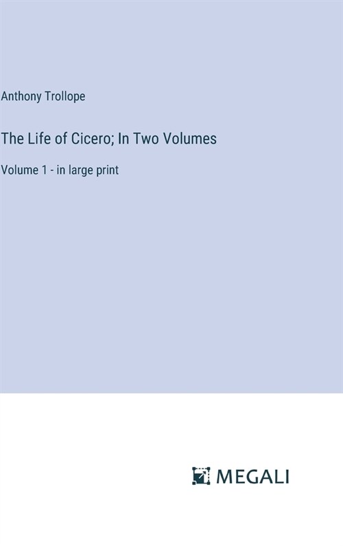 The Life of Cicero; In Two Volumes: Volume 1 - in large print (Hardcover)