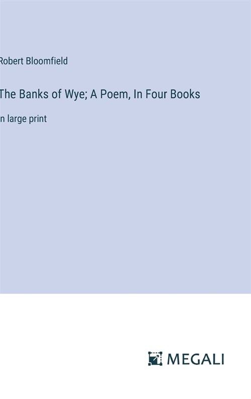 The Banks of Wye; A Poem, In Four Books: in large print (Hardcover)