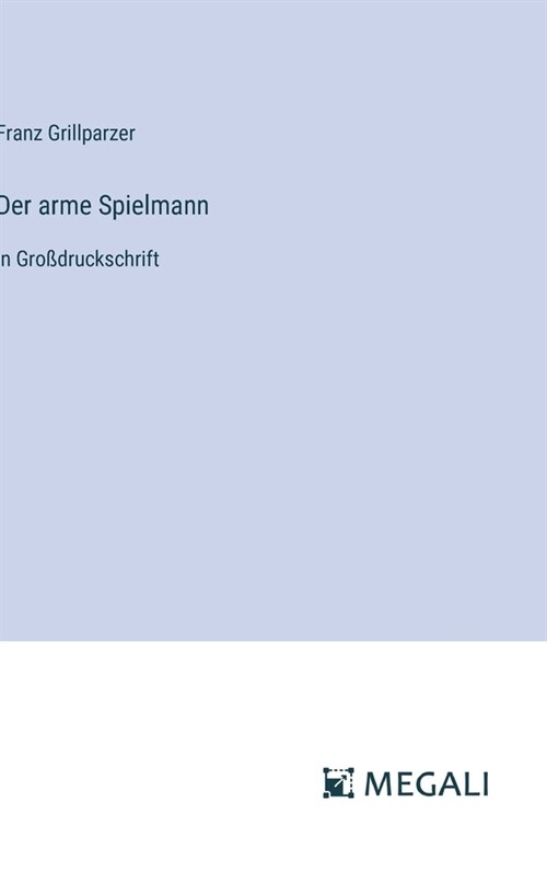 Der arme Spielmann: in Gro?ruckschrift (Hardcover)