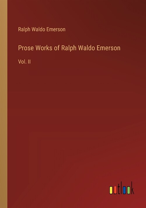 Prose Works of Ralph Waldo Emerson: Vol. II (Paperback)