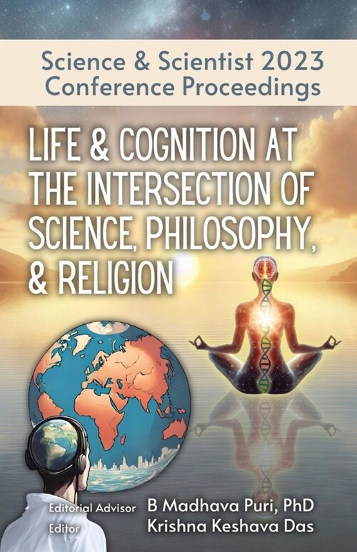 Life & Cognition at the Intersection of Science, Philosophy, & Religion: Science & Scientist 2023 Conference Proceedings (Paperback)