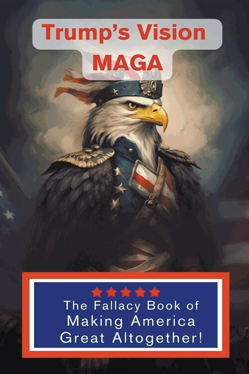 Trumps Vision MAGA - The Fallacy Book (Paperback)