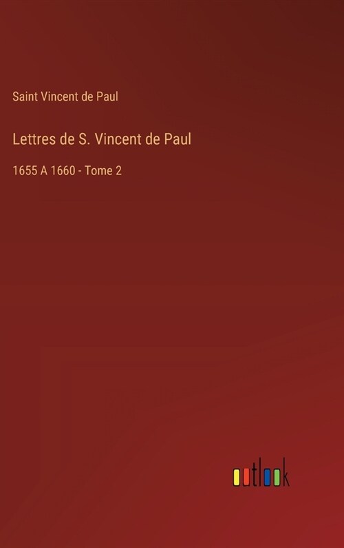 Lettres de S. Vincent de Paul: 1655 A 1660 - Tome 2 (Hardcover)