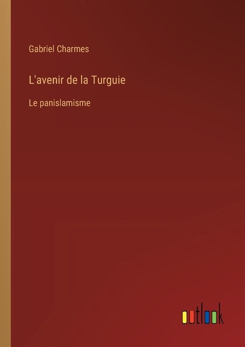 Lavenir de la Turguie: Le panislamisme (Paperback)