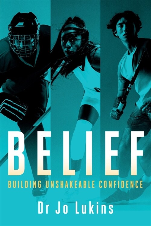 Belief: Building Unshakeable Confidence (Paperback)