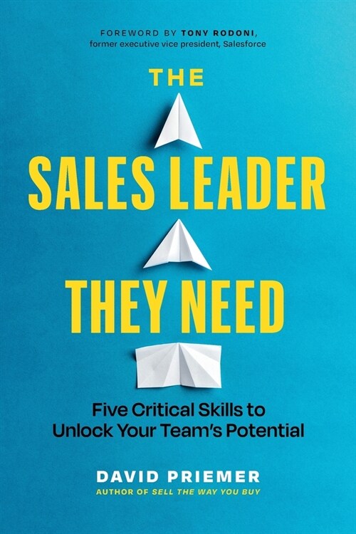 The Sales Leader They Need: Five Critical Skills to Unlock Your Teams Potential (Paperback)