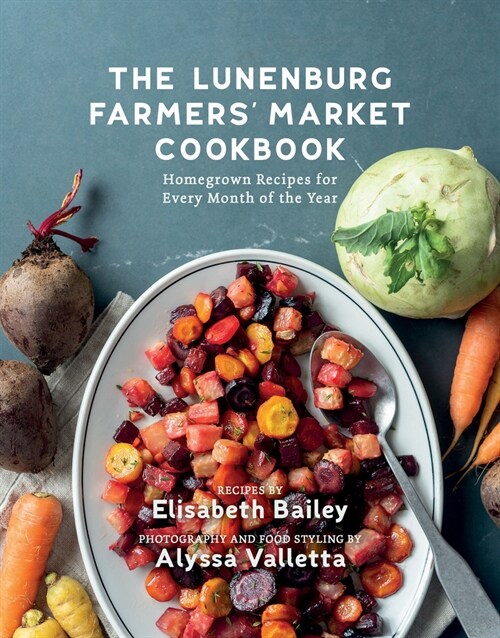 The Lunenburg Farmers Market Cookbook: Homegrown Recipes for Every Month of the Year (Paperback)