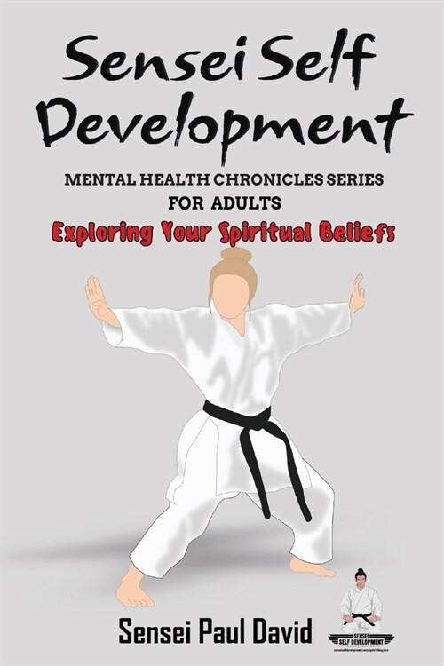 Sensei Self Development Mental Health Chronicles Series - Exploring Your Spiritual Beliefs (Paperback)