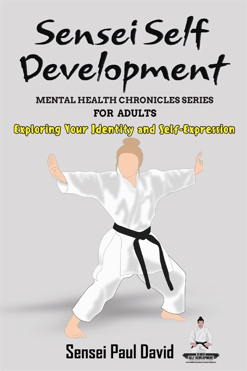 Sensei Self Development Mental Health Chronicles Series - Exploring Your Identity and Self-Expression (Paperback)